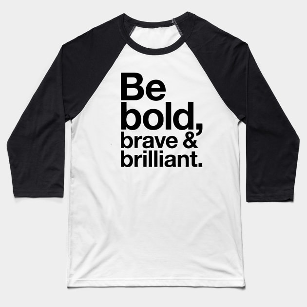 Be Bold brave and brilliant quote Baseball T-Shirt by styleandlife